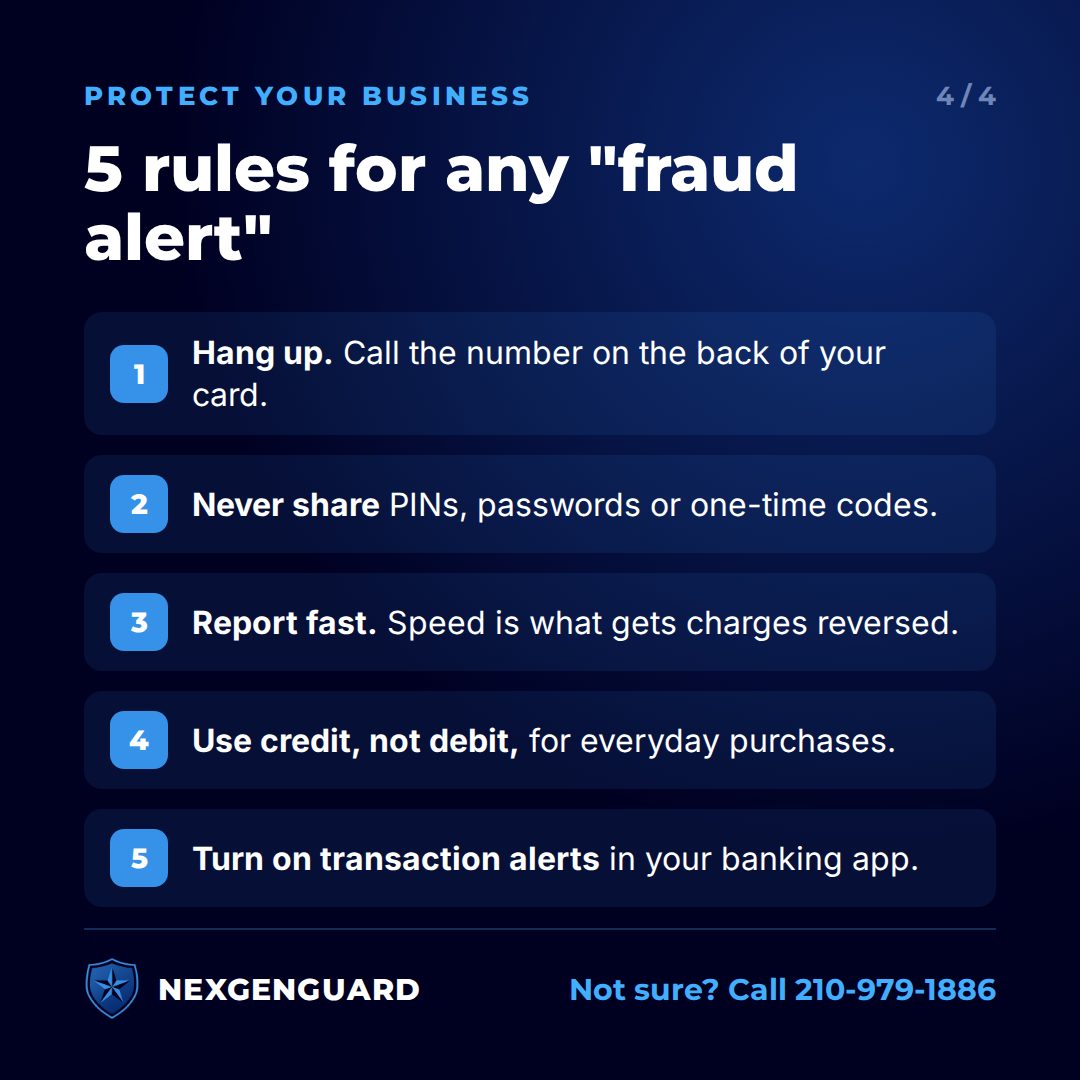 Five rules for any fraud alert: hang up and call the number on your card, never share PINs or codes, report fast, use credit not debit, turn on transaction alerts
